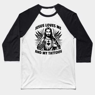 Jesus loves me and my tattoos Funny Saying Tattoo Lover Baseball T-Shirt